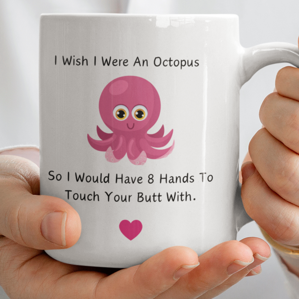 I Wish I Were an Octopus So I Would Have 8 Hands To Touch Your Butt With MUG 11oz | White Mug Octopus Mug | Funny coffee mug