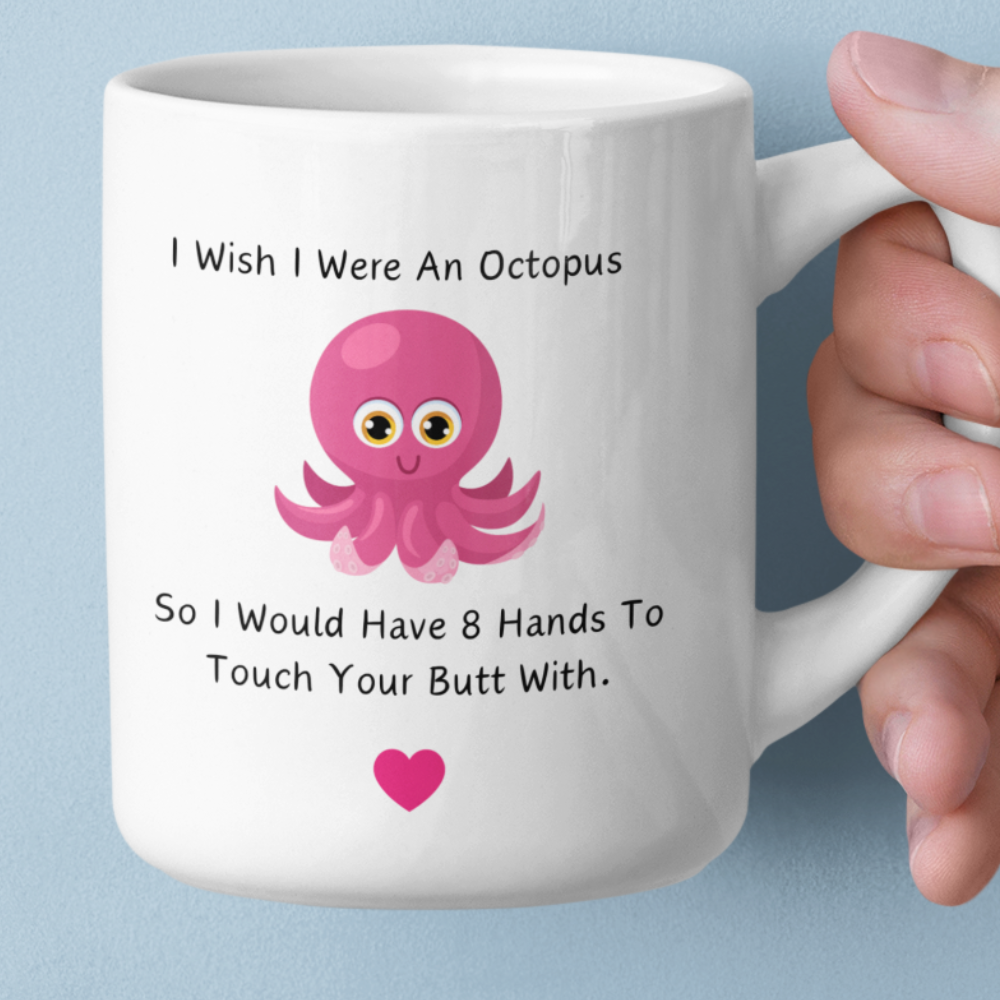 I Wish I Were an Octopus So I Would Have 8 Hands To Touch Your Butt With MUG 11oz | White Mug Octopus Mug | Funny coffee mug