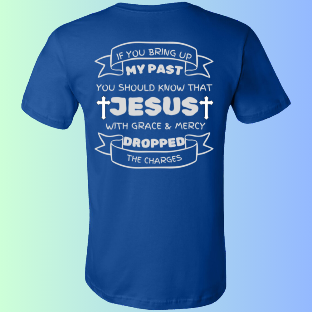 If You Bring Up My Past Unisex Jersey Short-Sleeve T-Shirt