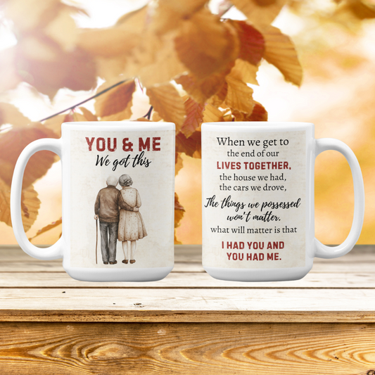 You and Me we got this 11oz and 15 oz Mug | Soulmate Gift | Old Couple | Mug