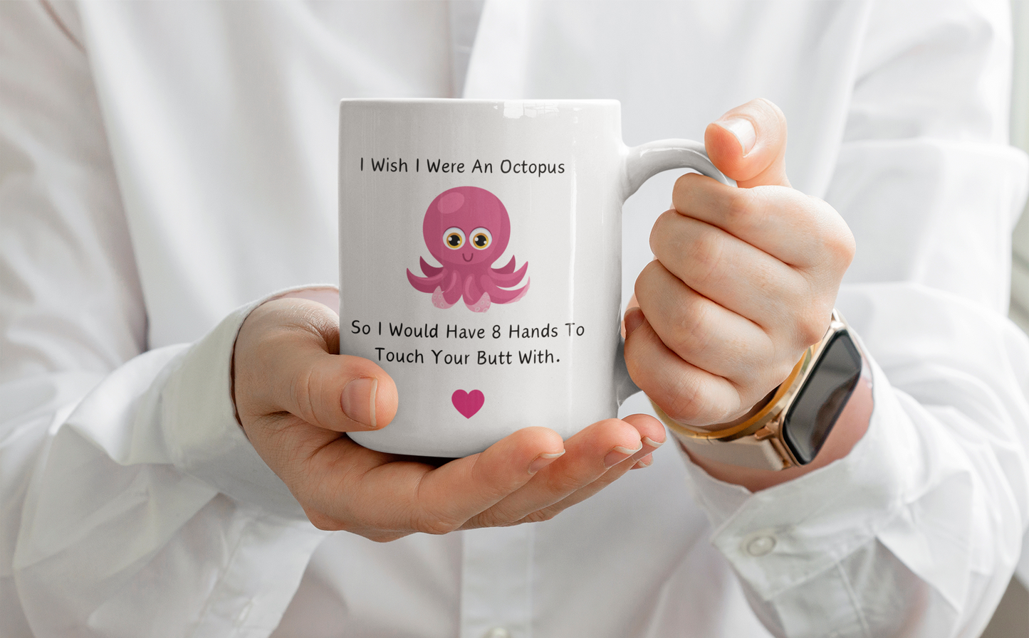 I Wish I Were an Octopus So I Would Have 8 Hands To Touch Your Butt With MUG 11oz | White Mug Octopus Mug | Funny coffee mug