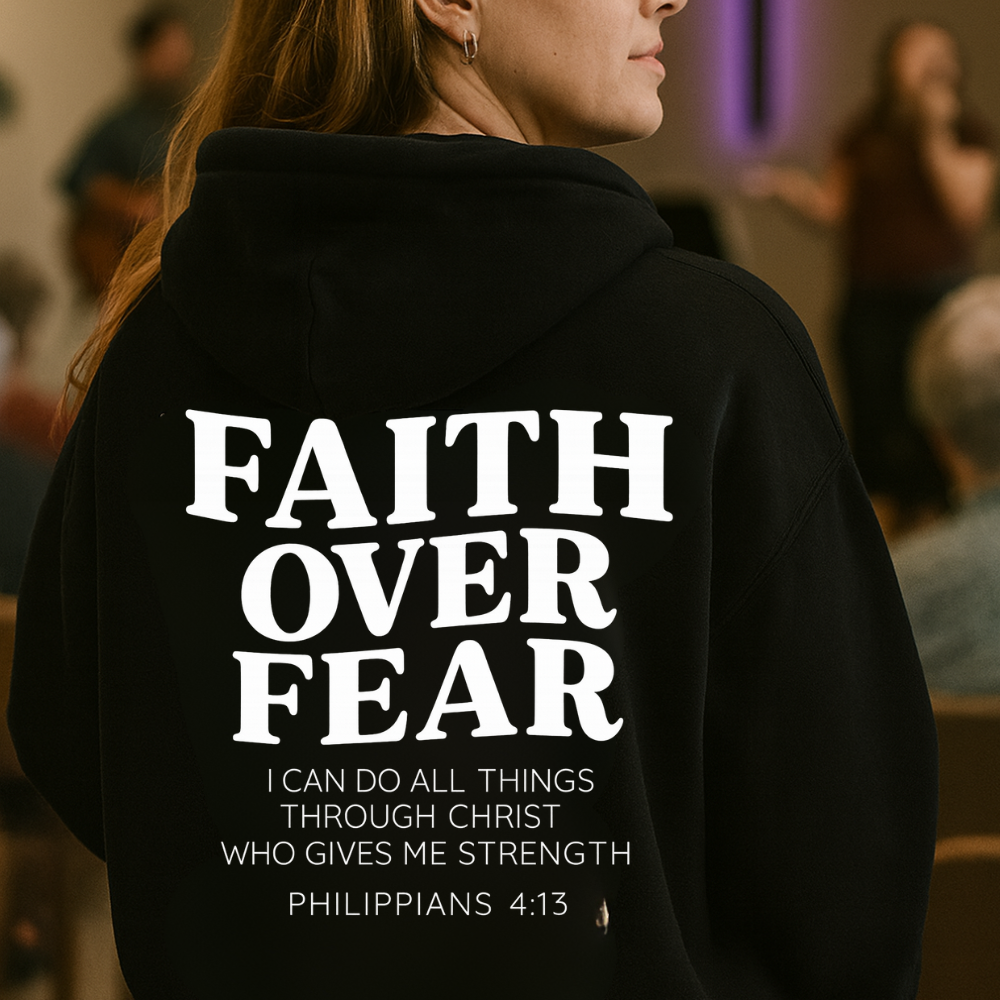 FAITH OVER FEAR Hoodie – Philippians 4:13 “I Can Do All Things” Edition