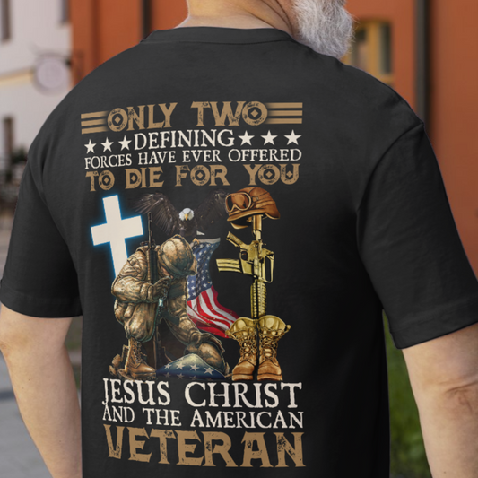 Only Two Defining Forces Have Ever Offered To Die For You Christ And American Veteran T-Shirt, Veterans Memorial Day Shirt, Patriotism Shirt